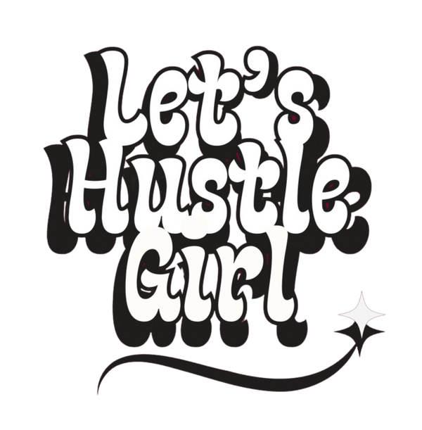 Let's Hustle Girl